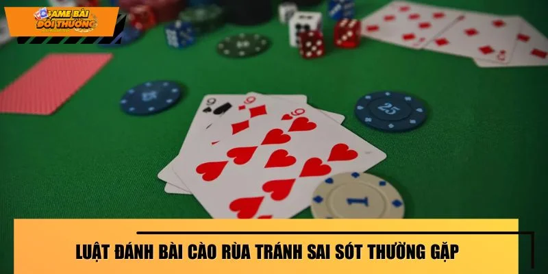 Luật đánh bài cào rùa tránh sai sót thường gặp