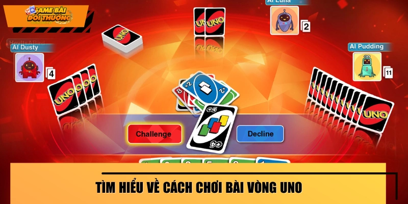 Cách chơi bài Uno chuẩn theo vòng