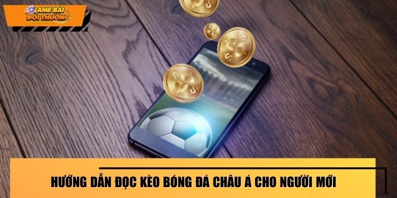 huong-dan-doc-keo-bong-da-chau-a-cho-nguoi-moi